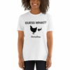 Guess What? Chicken Butt. Short-Sleeve Unisex T-Shirt