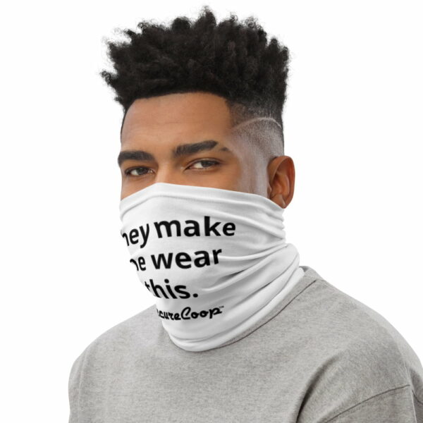 "They Make Me Wear This" White Neck Gaiter - Image 3