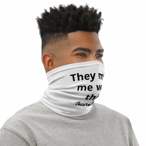 "They Make Me Wear This" White Neck Gaiter - Image 2