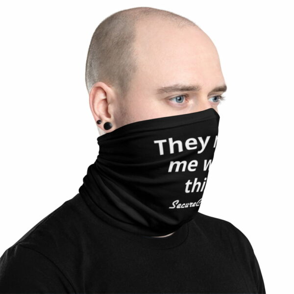 "They Make Me Wear This" Black Neck Gaiter - Image 2