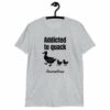 Addicted to Quack Short-Sleeve Unisex T-Shirt