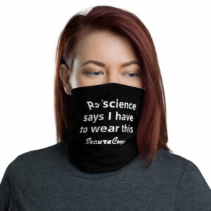 Bad Science Says I Have To Wear This Neck Gaiter Black