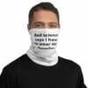 all-over-print-neck-gaiter-white-5fc9a9b23b6af.jpg Bad Science Says I Have To Wear This Neck Gaiter White