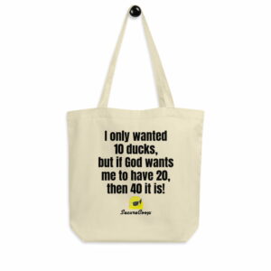 I Only Wanted 10 Ducks Oyster-Colored Eco Tote Bag