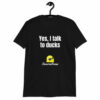 Yes, I Talk To Ducks Short-Sleeve Unisex T-Shirt
